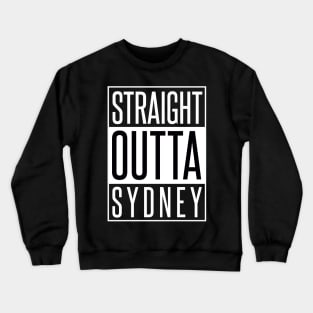 STRAIGHT OUTTA SYDNEY Crewneck Sweatshirt